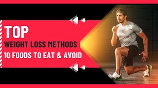 Top Weight Loss Methods + 10 Foods to Eat \u0026 Avoid for Quick Results!