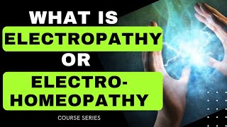 WHAT IS ELECTROHOMEOPATHY | WHAT IS ELECTROPATHY | FUNDAMENTAL LAWS OF ELECTROHOMEOPATHY