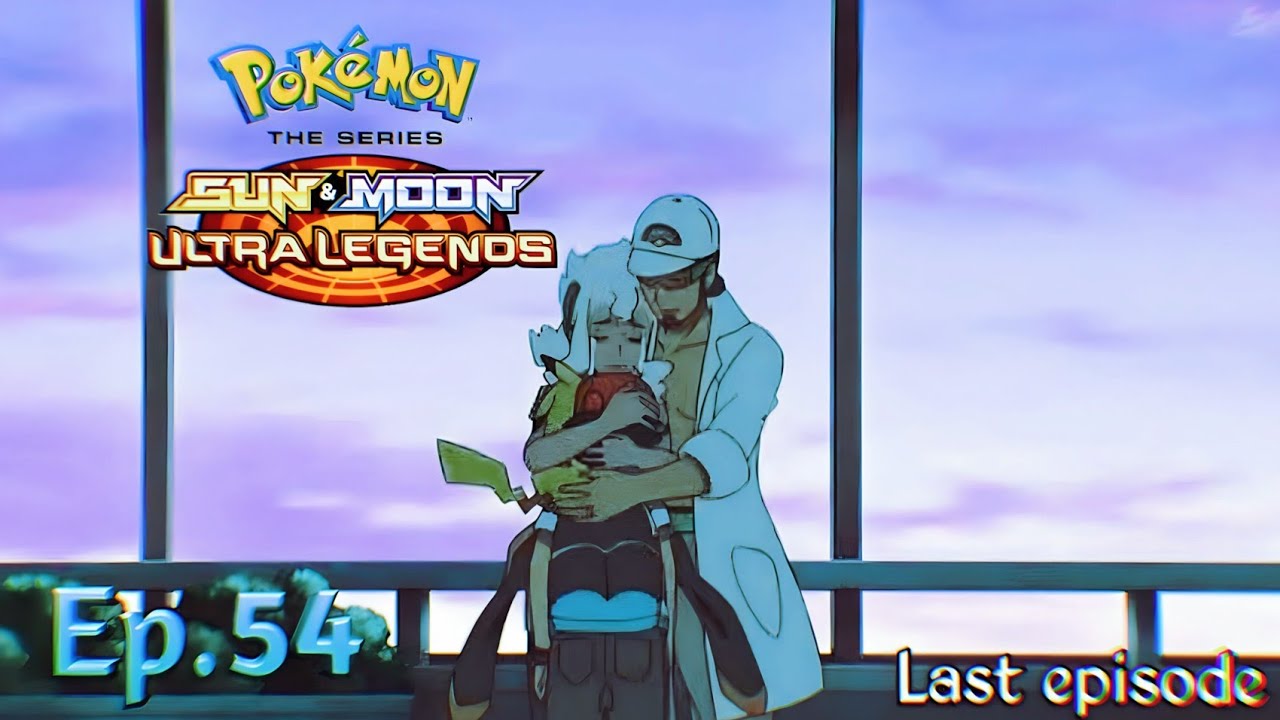 Pokemon Sun And Moon Ultra Legends Episode 54 Last Episode Thank You ...