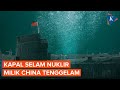 AS Sebut Kapal Selam Bertenaga Nuklir China Tenggelam