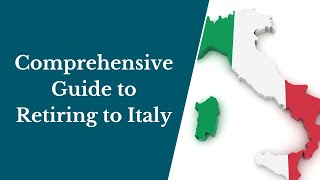 A Comprehensive Guide to Retiring to Italy