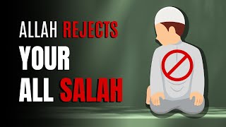 small mistakes makes allah reject your salah
