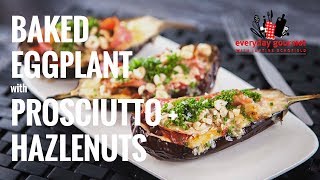 Baked Eggplant with Prosciutto and Hazelnuts | Everyday Gourmet S7 E24