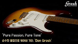 Pure Passion, Pure Tone I 순수한 열정으로 빚어낸 기타, ‘Don Grosh’