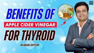 Boost Your Thyroid Health With Apple Cider Vinegar : Benefits Of Apple Cider Vinegar ?