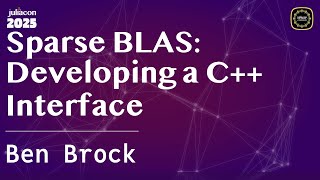 Sparse BLAS: Developing a C++ Interface | Brock | JuliaCon Global 2025