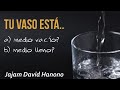 tu Vaso esta: Medio vacío  o ¿Medio lleno Rabino David Hanono