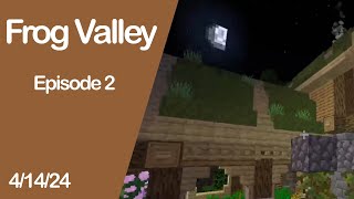 [4/14/24] FROG VALLEY Episode 2