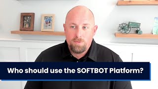 Who should use the SOFTBOT Platform?