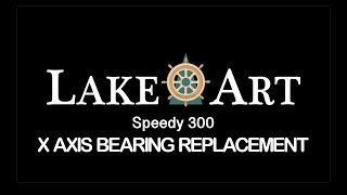 LAKE ART - Speedy 300 X Axis Bearing Replacement