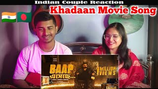 Indian Reaction 🇮🇳 Baap Eseche | Khadaan | Dev | Nilayan Chatterjee | Ishan Mitra | Bangla Song