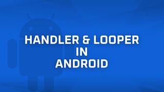 Android Handler & Looper [Android Bits #14]