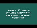 Array : Filling a dynamic array with user input in shell scripting