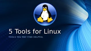 5 Tools for Linux