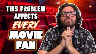 This Problem Affects Every Movie Fan