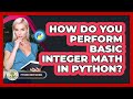 How Do You Perform Basic Integer Math In Python? - Python Code School