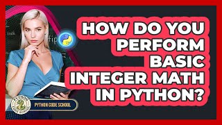 How Do You Perform Basic Integer Math In Python? - Python Code School