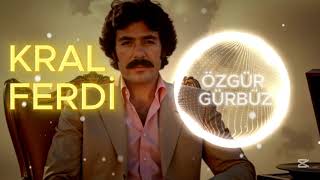 KRAL FERDİ ÖZGÜR GÜRBÜZ