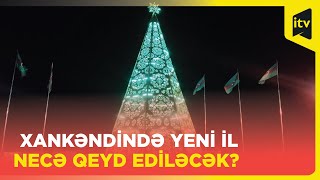 Xankəndi yeni ilə hazırdır