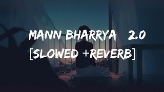 Mann Bharrya 2.0 [ Slowed +Reverb]  Shershaah | B Praak | Lofi Remix | last night vibes