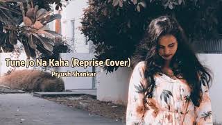 Tune Jo Na Kaha (Reprise Cover) | Lyrics | Piyush Shankar | Pehchan Music |- REFLECTION