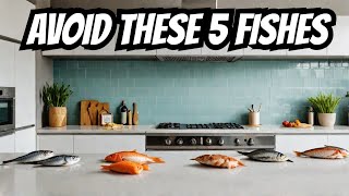 5 KINDS OF FISHES YOU SHOULD AVOID EATING IN 2023!