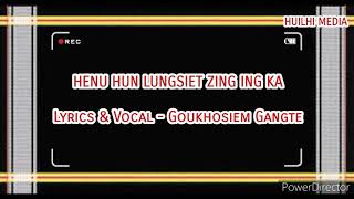 HENU HUN DAWM SANG ZING INGKA || LYRICS VIDEO || GOUKHOSIEM GANGTE