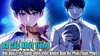 Tên Đa Cấp Khét Tiếng Hồi Quy Trở Thành Diễn Viên Khiến Bao Kẻ Phải Thán Phục |  Review truyện