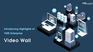 Introducing Highlights of Milesight VMS Enterprise - Video Wall