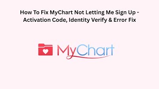 How To Fix MyChart Not Letting Me Sign Up - Activation Code, Identity Verify & Error Fix