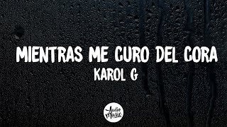 KAROL G - Mientras Me Curo Del Cora (Letra)