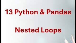 13 Python & Pandas - Python Nested Loops Explained - How to Use Loops Inside Loops