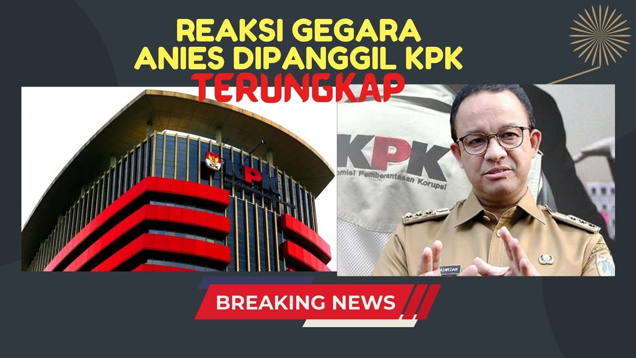 Reaksi & Kesan Pada Anies Baswedan Karena Dipanggil KPK - BREAKING NEWS ...