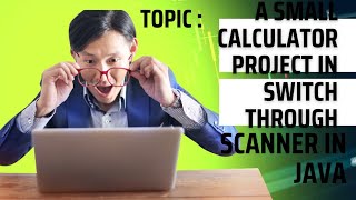 A Small calculator Project in Switch through Scanner in Java