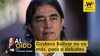 Al Oído: Gustavo Bolívar no va más, pero a debates