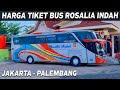 HARGA TIKET BUS ROSALIA INDAH TERBARU JAKARTA PALEMBANG