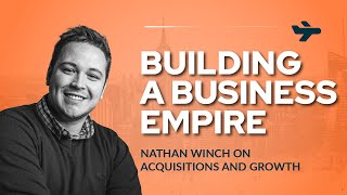 Building a Business Empire: Nathan Winch on Acquisitions and Growth