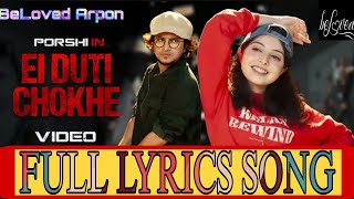 Ei Duti Chokhe | এই দুটি চোখে | Porshi | Zooel | Music Video | Full Lyrics Song | Beloved Arpon