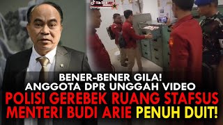 BENER-BENER GILA! ANGGOTA DPR UNGGAH VIDEO POLISI GEREBEK RUANG STAFSUS MENTERI BUDI ARIE PENUH DUIT