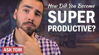 How Did You Become Super Productive? - Ask Tom