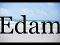 How To Pronounce Edam🌈🌈🌈🌈🌈🌈Pronunciation Of Edam