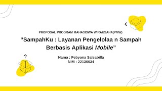 Presentasi PROPOSAL PMW : “SampahKu : Layanan Pengelolaan Sampah Berbasis Aplikasi Mobile”