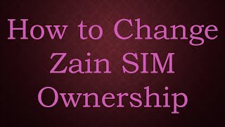 How to Change Zain SIM Ownership