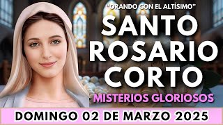 SANTO ROSARIO CORTO de Hoy Domingo 2 de Marzo 2025 🌟Misterios Gloriosos 🌟 Rosario corto de hoy🙏🏼