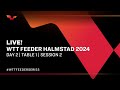 LIVE! | T1 | Day 2 | WTT Feeder Halmstad 2024 | Session 2