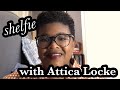 Shelfie with Attica Locke