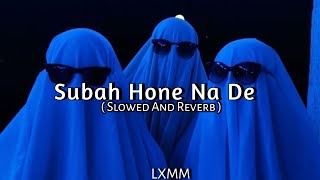 Subah Hone Na De [( Slowed And Reverb )] Music Lover