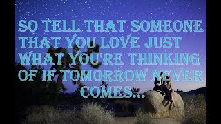 If Tomorrow Never Comes -  Garth Brooks