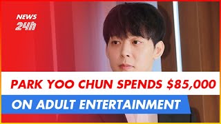 PARK YOO CHUN SPENDS $85,000 ON ADULT ENTERTAINMENT | NEWS 24H