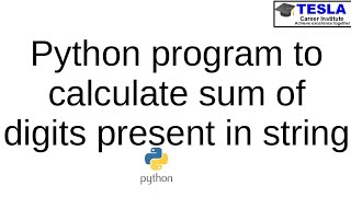 Python program to calculate the sum of digits present in string